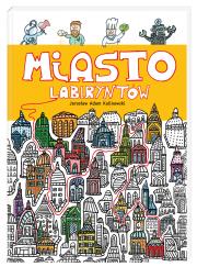 Miasto Labiryntów. Autor: Jarosław Adam Kalinowski. Dadada.pl Okładka książki Miasto Labiryntów