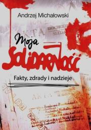 Moja solidarność. Autor: Michałowski Andrzej. Dadada.pl Okładka książki Moja solidarność
