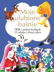 Okładka książki Moje ulubione baśnie Wilk i siedem koźlątek, O rybaku i złotej rybce