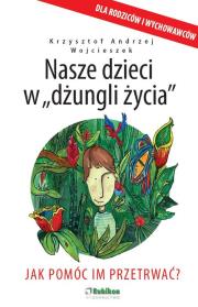 Nasze dzieci w dżungli życia. Autor: Krzysztof Andrzej Wojcieszek. Dadada.pl Okładka książki Nasze dzieci w dżungli życia