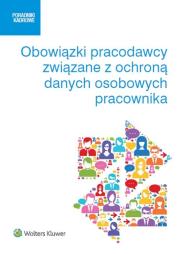 Obowiązki pracodawcy związane z ochroną danych osobowych pracownika. Autor: Masłowski Jarosław, Pietruszyńska Katarzyna, Skibińska Małgorzata, Sztąberek Michał. Dadada.pl Okładka książki Obowiązki pracodawcy związane z ochroną danych osobowych pracownika