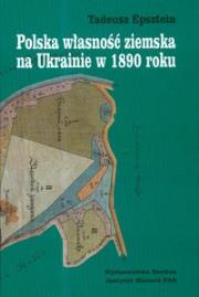 Polska własność ziemska na Ukrainie w 1890 roku. Autor: Epsztein Tadeusz. Dadada.pl Okładka książki Polska własność ziemska na Ukrainie w 1890 roku
