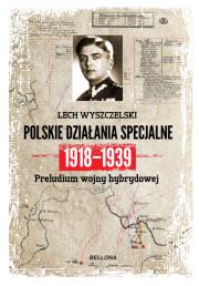Polskie działania specjalne 1918-1939. Autor: Wyszczelski Lech. Dadada.pl Okładka książki Polskie działania specjalne 1918-1939