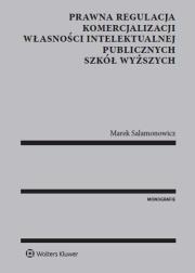 Prawna regulacja komercjalizacji własności intelektualnej publicznych szkół wyższych. Autor: Salamonowicz Marek. Dadada.pl Okładka książki Prawna regulacja komercjalizacji własności intelektualnej publicznych szkół wyższych