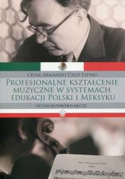Okładka książki Profesjonalne kształcenie muzyczne w systemach edukacji Polski i Meksyku