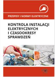 Okładka książki Przepisy i normy elektryczne - kontrola instalacji elektrycznych i czasookresy sprawdzeń