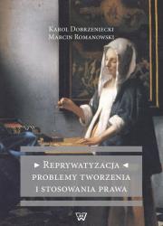 Reprywatyzacja Problemy tworzenia i stosowania prawa. Autor: Dobrzeniecki Karol, Romanowski Marcin. Dadada.pl Okładka książki Reprywatyzacja Problemy tworzenia i stosowania prawa