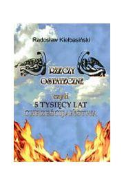 Rzeczy ostateczne czyli 5 tysięcy lat chrześcijaństwa. Autor: Radosław Kiełbasiński. Dadada.pl Okładka książki Rzeczy ostateczne czyli 5 tysięcy lat chrześcijaństwa