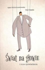 Świat na głowie i inne opowiadania. Autor: Rzepka Piotr, Wiklik-Szczeblewska Agata. Dadada.pl Okładka książki Świat na głowie i inne opowiadania