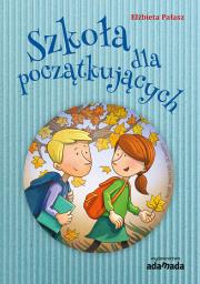 Szkoła dla początkujących. Autor: Elżbieta Pałasz. Dadada.pl Okładka książki Szkoła dla początkujących
