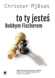 To Ty jesteś Bobbym Fischerem. Autor: Christer Mjaset. Dadada.pl Okładka książki To Ty jesteś Bobbym Fischerem