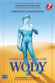 Twoje ciało domaga się wody. Autor: Fereydoon Batmanghelidj. Dadada.pl Okładka książki Twoje ciało domaga się wody