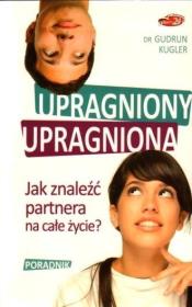 Upragniony, upragniona. Jak znaleźć partnera.... Autor: Gudrun Kugler. Dadada.pl Okładka książki Upragniony, upragniona. Jak znaleźć partnera...