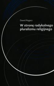 W stronę radykalnego pluralizmu religijnego. Autor: Rogacz Dawid. Dadada.pl Okładka książki W stronę radykalnego pluralizmu religijnego