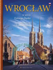 Wrocław W sercu Dolnego Śląska. Autor: Kaczmarek Romuald. Dadada.pl Okładka książki Wrocław W sercu Dolnego Śląska