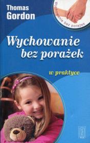 Wychowanie bez porażek w praktyce w.2016. Autor: Gordon Thomas. Dadada.pl Okładka książki Wychowanie bez porażek w praktyce w.2016