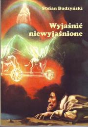 Wyjaśnić niewyjaśnione. Autor: Budzyński Stefan. Dadada.pl Okładka książki Wyjaśnić niewyjaśnione