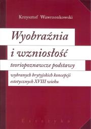 Okładka książki Wyobraźnia i wzniosłość  teoriopoznawcze podstawy wybranych brytyjskich koncepcji estetycznych XVIII
