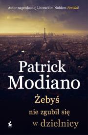 Żebyś nie zgubił się w dzielnicy. Autor: Patrick Modiano. Dadada.pl Okładka książki Żebyś nie zgubił się w dzielnicy