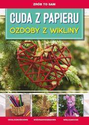 Zrób to sam. Cuda z papieru. Ozdoby z wikliny. Autor: Iwona Meszek. Dadada.pl Okładka książki Zrób to sam. Cuda z papieru. Ozdoby z wikliny