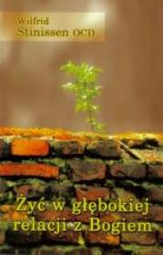 Żyć w głębokiej relacji z Bogiem. Autor: Wilfrid Stinissen OCD. Dadada.pl Okładka książki Żyć w głębokiej relacji z Bogiem