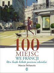 100 miejsc we Francji, które każda kobieta .... Autor: Marcia Desanctis. Dadada.pl Okładka książki 100 miejsc we Francji, które każda kobieta ...