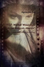 1937: Michał Waszyński ''oko jako doskonały.... Autor: Żukowska Agnieszka. Dadada.pl Okładka książki 1937: Michał Waszyński ''oko jako doskonały...