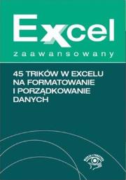 45 trików w Excelu na formatowanie i porządkowanie danych. Autor: Chojnacki Krzysztof. Dadada.pl Okładka książki 45 trików w Excelu na formatowanie i porządkowanie danych