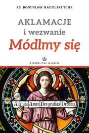 Aklamacje i wezwanie. Módlmy się. Autor: Nadolski Bogusław. Dadada.pl Okładka książki Aklamacje i wezwanie. Módlmy się