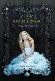 Alicja w krainie zombi. Autor: Showalter Gena. Dadada.pl Okładka książki Alicja w krainie zombi