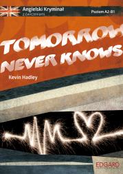 Angielski kryminał z ćwiczeniami Tomorrow Never Knows. Autor: Kevin Hadley. Dadada.pl Okładka książki Angielski kryminał z ćwiczeniami Tomorrow Never Knows