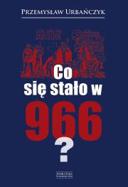 Co się stało w 966?. Autor: Urbańczyk Przemysław. Dadada.pl Okładka książki Co się stało w 966?