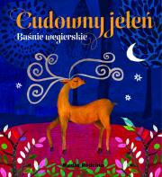 Cudowny jeleń. Baśnie węgierskie. Autor: OPRACOWANIE  ZBIOROWE. Dadada.pl Okładka książki Cudowny jeleń. Baśnie węgierskie
