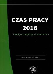 Czas pracy 2016 Praktyczny komentarz w.2016. Autor: Kaleta Joanna, Wrońska-Zblewska Katarzyna, Wardach Tomasz. Dadada.pl Okładka książki Czas pracy 2016 Praktyczny komentarz w.2016