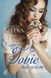 Czego o Tobie nie wiem. Autor: Rzepka Aneta. Dadada.pl Okładka książki Czego o Tobie nie wiem