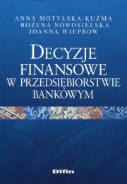Okładka książki Decyzje finansowe w przedsiębiorstwie bankowym