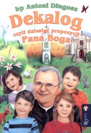 Dekalog, czyli dziesięć prop. Pana Boga wyd. II. Autor: ks. bp Antoni Długosz. Dadada.pl Okładka książki Dekalog, czyli dziesięć prop. Pana Boga wyd. II