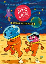 Detektyw Miś Zbyś na tropie. Kosmos to za mało. Autor: Piotr Nowacki, Maciej Jasiński. Dadada.pl Okładka książki Detektyw Miś Zbyś na tropie. Kosmos to za mało