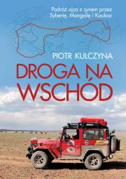 Droga na wschód. Autor: Piotr Kulczyna. Dadada.pl Okładka książki Droga na wschód