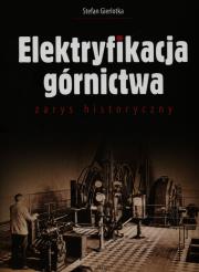 Okładka książki Elektryfikacja górnictwa zarys historyczny