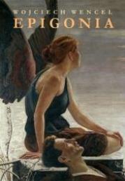 Epigonia. Autor: Wencel Wojciech. Dadada.pl Okładka książki Epigonia