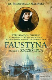 Faustyna znaczy szczęśliwa. Autor: Maliński Mieczysław. Dadada.pl Okładka książki Faustyna znaczy szczęśliwa