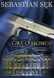 Gra o honor. Autor: Sebastian Sęk. Dadada.pl Okładka książki Gra o honor
