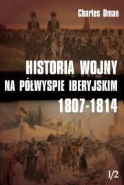 Okładka książki Historia wojny na Półwyspie Iberyjskim 1807-1814 t. I/2