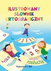 Ilustrowany słownik ortograficzny. Autor: A. Nożyńska-Demianiuk. Dadada.pl Okładka książki Ilustrowany słownik ortograficzny