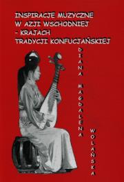Inspiracje muzyczne w Azji Wschodniej krajach tradycji konfucjańskiej. Autor: Wolańska Diana. Dadada.pl Okładka książki Inspiracje muzyczne w Azji Wschodniej krajach tradycji konfucjańskiej
