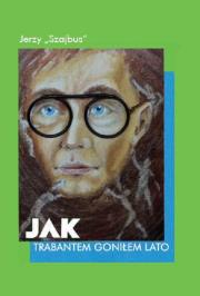 Okładka książki Jak trabantem goniłem lato