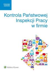 Kontrola Państwowej Inspekcji Pracy w firmie. Autor: Kaleta Joanna, Kryczka Sebastian, Pietruszyńska Katarzyna. Dadada.pl Okładka książki Kontrola Państwowej Inspekcji Pracy w firmie