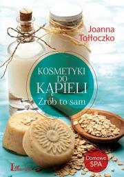 Kosmetyki do kąpieli Zrób to sam. Autor: Joanna Tołłoczko. Dadada.pl Okładka książki Kosmetyki do kąpieli Zrób to sam
