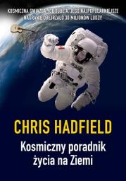 Kosmiczny poradnik życia na Ziemi. Autor: Chris Hadfield. Dadada.pl Okładka książki Kosmiczny poradnik życia na Ziemi